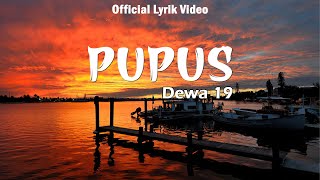 Pupus  Dewa 19 Lirik Lagu [upl. by Ulrica402]