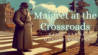 Maigret at the Crossroads  Murder Mystery  Radio Drama [upl. by Iblok219]