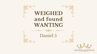 Weighed and Found Wanting Daniel 5 [upl. by Refotsirk]