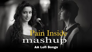 Pain Inside Mashup  Sadness Memories  Nonstop Jukebox  AA Lofi Songs  Chillout Mix  remix lofi [upl. by Tnecniv]