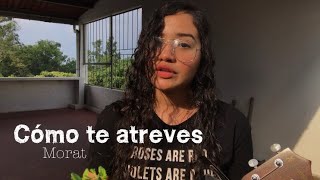 Cómo te atreves — Morat Ukelele cover [upl. by Eelra]