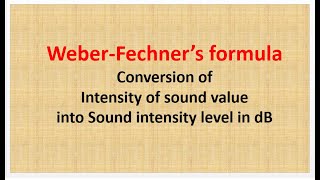 WEBER FECHNERS FORMULA TO CONVERT INTENSITY OF SOUND INTO SOUND INTENSITY LEVEL IN dB [upl. by Annasor]