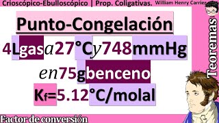 Calcular 𝒑𝒖𝒏𝒕𝒐 𝒅𝒆 𝑪𝑶𝑵𝑮𝑬𝑳𝑨𝑪𝑰𝑶𝑵 de 4 L gas 27 °C 748 mmHg en 75 g benceno Kf512°Cmolal [upl. by Atiekan173]