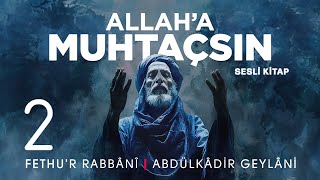 Fethur Rabbani  Abdülkadir Geylani  Allaha Muhtaçsın  2 Meclis 🎧 Sesli Kitap [upl. by Einobe]