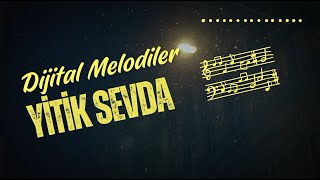 Yitik Sevda  Dijital Melodiler [upl. by Kyriako]