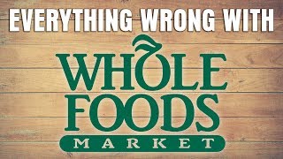 Everything Wrong With Whole Foods [upl. by Ecinev758]