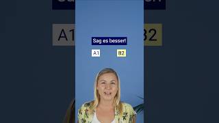 Sag es besser Deutsch lernen A1 vs B1 learngerman germancourse shorts deutsch [upl. by Enilrek]