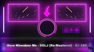 Club Mix  Mere Khwaabon Me  DDLJ ReMastered  DJ AK [upl. by Nakada]