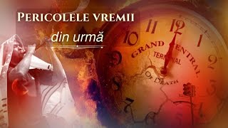 Pericolele vremii din urmă [upl. by Hort]