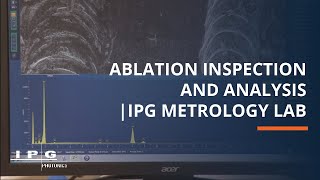 Ablation Inspection and Analysis  IPG Metrology Lab [upl. by Irakab]