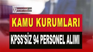 KAMU KURUMLARI KPSSSİZ 94 PERSONEL ALIMI 9 İLDE [upl. by Paucker]