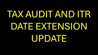 TAX AUDIT AND ITR DUE DATE EXTENSION UPDATE [upl. by Elisee]