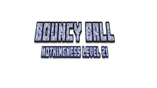 Bouncy Ball NOTHINGNESS Level 21 [upl. by Gnes]