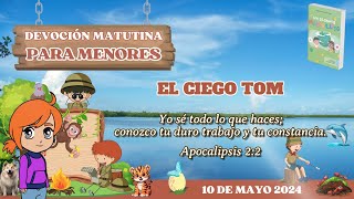 Devoción Matutina para Menores  10 de mayo 2024  El ciego Tom [upl. by Eastman]