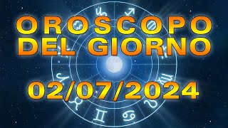 Oroscopo del Giorno Martedì 2 Luglio 2024 [upl. by Nogem]