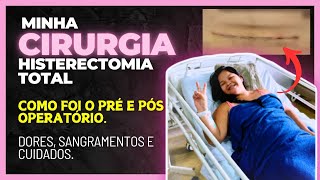 Tudo sobre minha cirurgia de Histerectomia Total Como foi o pré pós operatório e recuperação [upl. by Sherman]