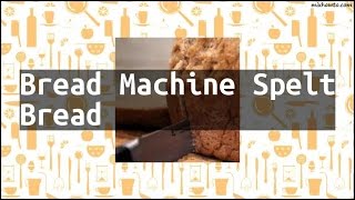 Recipe Bread Machine Spelt Bread [upl. by Selym]