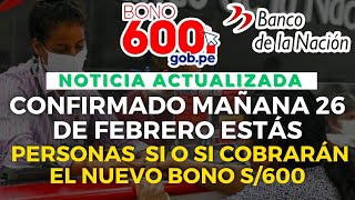 ¡Confirmado Mañana 26 de febrero estás Personas si o si Cobran el Nuevo Bono de S600 soles [upl. by Henrique]