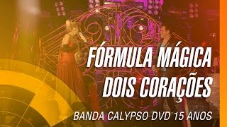 Banda Calypso  Fórmula mágica  Dois corações DVD 15 Anos Ao Vivo em Belém  Oficial [upl. by Fulton]