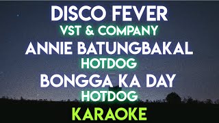 DISCO FEVER  VST amp COMPANY│ ANNIE BATUNGBAKAL  HOTDOG │ BONNGA KA DAY  HOTDOG KARAOKE VERSION [upl. by Leboff]