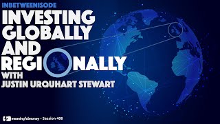 Investing Globally and REGIONALLY with Justin Urquhart Stewart [upl. by Ru247]