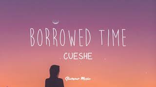 Cueshe  Borrowed Time Lyrics [upl. by Aubin]