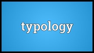 Typology Meaning [upl. by Gulgee]