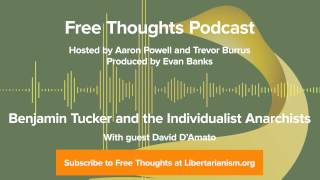 Ep 14 Benjamin Tucker and the Individualist Anarchists with David DAmato [upl. by Yeaton630]