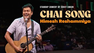 Chai Song  Himesh Reshammiya  Standup Comedy  Rohit Swain [upl. by Yentihw]