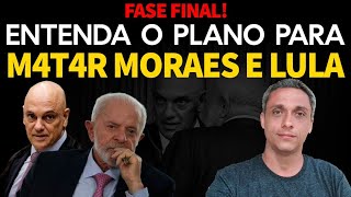 FASE FINAL Entenda tudo sobre o quotplano para matarquot Moraes e LULA  É agora ou nunca [upl. by Nameloc549]