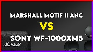 Marshall Motif II ANC vs Sony WF1000XM5 Comparison [upl. by Luana825]