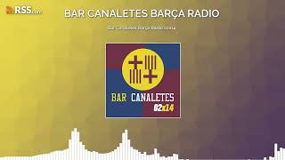 Bar Canaletes Barça Radio 02x14 [upl. by Elleunamme]