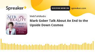 Mark Gober Talk About An End to the Upside Down Cosmos [upl. by Kenon944]