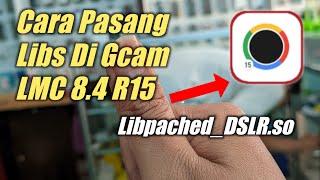 Tutorial Pasang Libs Di Gcam LMC 84 R15 👌 [upl. by Donell]