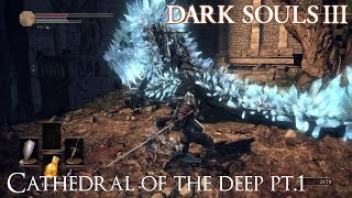 Delving Into Cathedral Of The Deep Pt1 Dark Souls III [upl. by Leonteen]