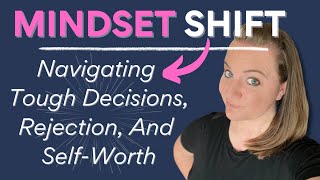 MINDSET SHIFT for Navigating Rejection amp Tough Decisions  SELFWORTH [upl. by Yaresed]