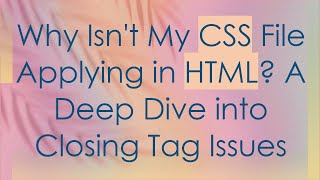 Why Isnt My CSS File Applying in HTML A Deep Dive into Closing Tag Issues [upl. by Rinna853]