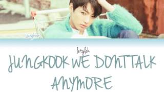 FULL Jungkook We Dont Talk Anymore Cover Lyrics [upl. by Eitsirk2]