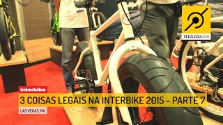 Pedaleria  Interbike 2015  3 coisas legais da Interbike Parte 7 [upl. by Cagle669]