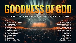 Best Praise and Worship Songs 2024  Special Hillsong Worship Songs Playlist 2024  Goodness Of God [upl. by Lein976]