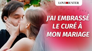 JAi Embrassé Le Prêtre À Mon Mariage  LoveBusterFrance [upl. by Uol]