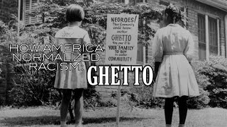 How America Normalized Racism Ghetto [upl. by Rogers]