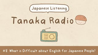 【Japanese Listening】Ep8 What is Difficult about English for Japanese People  Tanaka Radio [upl. by Gnouhc]