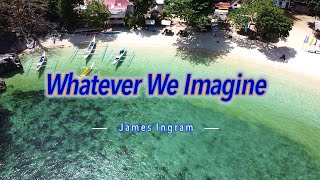 WHATEVER WE IMAGINE  Karaoke Version  in the style of James Ingram [upl. by Maximo]