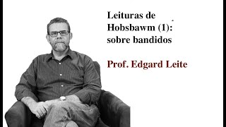 Leituras de Hobsbawm 1 sobre bandidos [upl. by Kress843]