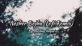 Neshar Bojha  Lofi Remix  Popeye  Mashuq Haque [upl. by Jasmina57]