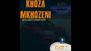 KHOZA MKHOZENI TRACK 2 MY LAST CHAPTER [upl. by Ybok744]