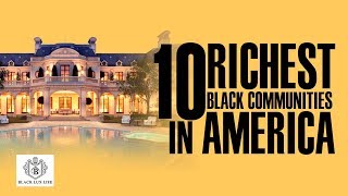 Top 10 Richest Black Communities  Black Excellist [upl. by Ailemap]