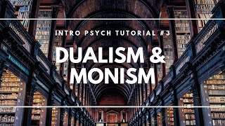 Dualism and Monism Intro Psych Tutorial 3 [upl. by Amero]