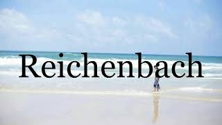 How To Pronounce Reichenbach🌈🌈🌈🌈🌈🌈Pronunciation Of Reichenbach [upl. by Prober]